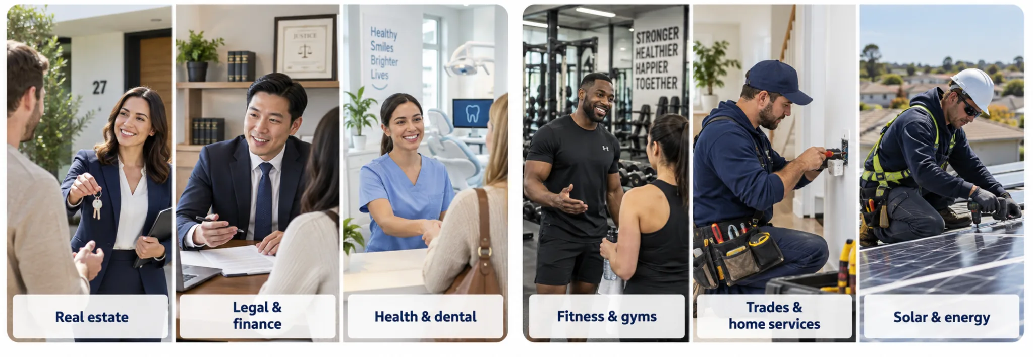 Real estate, legal and finance, health and dental, fitness and gyms, trades and home services, and solar and energy businesses supporting their customers